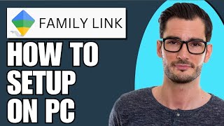 How To Set Up Google Family Link On PC (Full Guide)