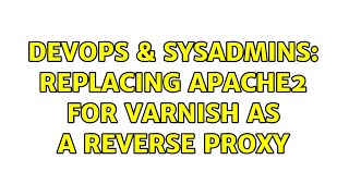 DevOps & SysAdmins: Replacing Apache2 for Varnish as a reverse proxy