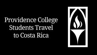 Providence College Students Travel to Costa Rica