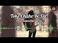 toke chahe re dil slowed reverb vivek nayak lofi viveknayak