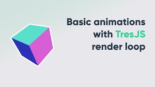 Basic animations with TresJS render loop