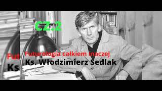 Futurologia całkiem inaczej cz.2 - Ks. prof. Włodzimierz Sedlak ( coś o medytacji ;)