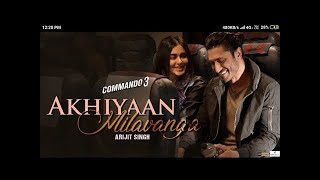 Arijit Singh : Akhiyaan Milavanga [Full Video ] | Commando 3 | Akhiyaan Milavanga Song |