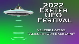 “Aliens In Our Backyard” by Valerie Lofaso || Exeter UFO Festival 2022