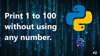 Python/Problem 1 : Print Numbers from 1 to 100 without any Numerals.