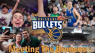 Brisbane Bullets Vs New Zealand Breakers *Meeting The Brisbane Broncos* (#Vlog 30)