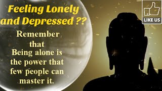 When you feel lonely and depressed Remember these buddha Quotes|Quotes for loneliness and depression