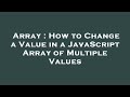 Array : How to Change a Value in a JavaScript Array of Multiple Values