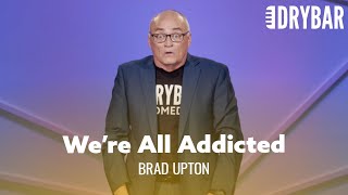 Cell Phone Addiction Is A Serious Problem. Brad Upton