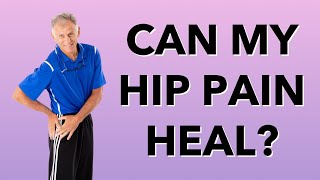 Can My Hip Pain Heal? Arthritis? Bursitis? Tendonitis?