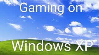 Gaming on Windows XP!