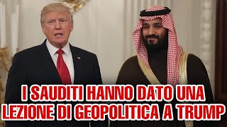 I sauditi hanno dato una lezione di geopolitica a Trump.