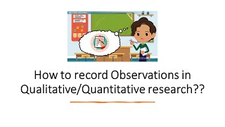 What are the different methods of recording Observations  in Qualitative/Quantitative research??