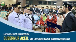 Lantik Wali Kota Subulussalam, Gubernur Aceh Jadilah Pemimpin Amanah dan Bertanggungjawab