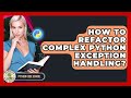 How To Refactor Complex Python Exception Handling? - Python Code School