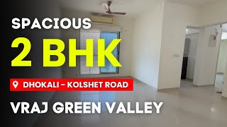 Spacious 2 BHK For Sale In Vraj Green Valley | Dhokali - Kolshet Road, Thane | Prime Location