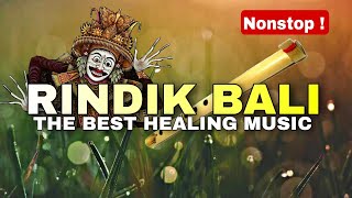 THE BEST HEALING MUSIC ! RINDIK BALI