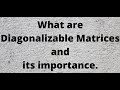 What is, and importance of, diagonalizable matrices. Examples and uniqueness using examples.