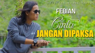 FEBIAN - CINTA JANGAN DIPAKSA