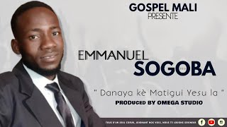 Emmanuel Sogoba - Danaya kè Matigui Yesu la (Audio Officiel)