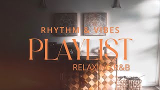 Best Relaxing R&B Playlist | Rhythm & Vibes: Sessions 01