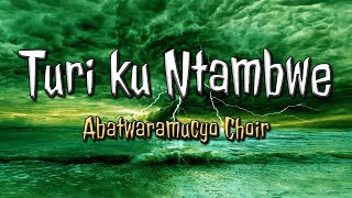 Turi ku ntambwe Lyrics Video by Abatwaramucyo Choir