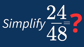 Simplify 24/48 Into Its Simplest Form