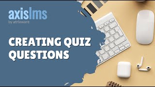 Axis LMS Creating Quiz Questions