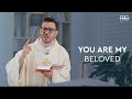 YOU ARE MY BELOVED - Fr Rob Galea Homily - The Baptism of Our Lord