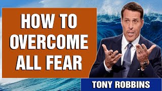 Tony Robbins - How To Overcome All Fear - Motivational Speech 2022