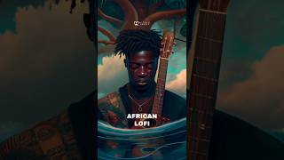 🌍African Lofi 🌊 Chill Lofi Afrobeats Music 😌 #africanlofi #afrolofi #africanmusic