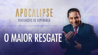 O maior resgate | Apocalipse - Revelações de Esperança com o Pr. Luis Gonçalves
