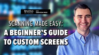 Scanning Made Easy: A Beginner’s Guide To Custom Screens | Grayson Roze | StockCharts In Focus