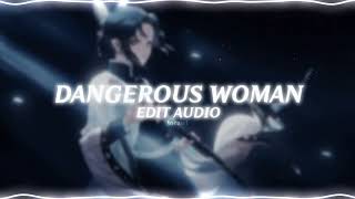 dangerous woman - ariana grande (edit audio)