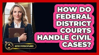 How Do Federal District Courts Handle Civil Cases?