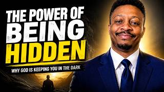 The Power of Being Hidden: Why God is keeping you in the dark!
