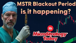 MSTR's Blackout period. Is it happening? MicroStrategy Today