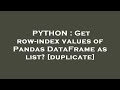 PYTHON : Get row-index values of Pandas DataFrame as list?
