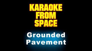 Pavement • Grounded • [Karaoke] [Instrumental Lyrics]