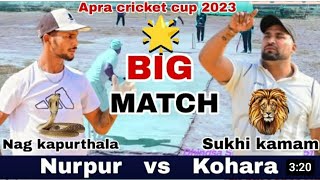 Big Match Nurpur(Naag Kapurthala) vs Kohara(Sukhi Kamam) Apra Cricket Cup 2023