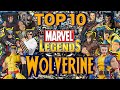 My TOP 10 Favorite MARVEL LEGENDS WOLVERINE Figures