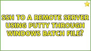 SSH to a remote server using PuTTY through Windows batch file? (6 Solutions!!)