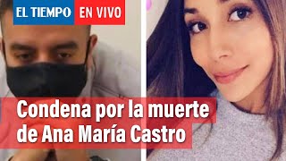 41 años de cárcel para Paul Naranjo por la muerte de la joven Ana María Castro | El Tiempo