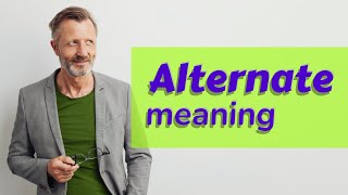 Alternate | Meaning of alternate