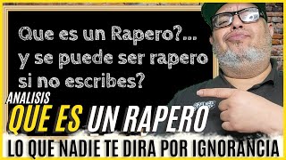 QUE ES UN RAPERO? SE PUEDE SER RAPERO SIN ESCRIBIR TUS LETRAS? (ANALISIS)