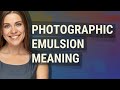 Photographic emulsion | meaning of Photographic emulsion