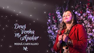 Midiã Carvalho/ Deus Venha me Ajudar (Clipe Oficial)