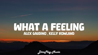 Alex Gaudino ft. Kelly Rowland - What A Feeling (lyrics)