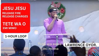 JESU JESU, RELEASE FIRE. TETE WA EMI MIMO - PROPHETIC CHANT BY PASTOR LAWRENCE OYOR || 1HOUR LOOP.