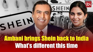 Ambani brings Shein back to India: What’s different this time